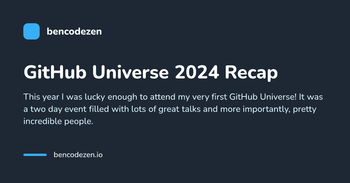 GitHub Universe 2024 Recap — bencodezen